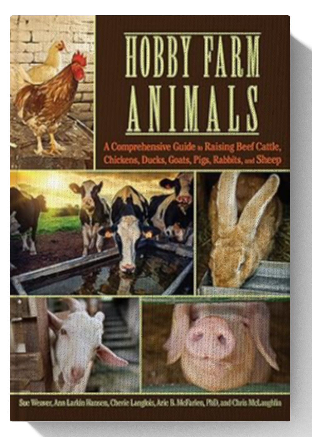 Hobby Farm Animals: A Comprehensive Guide to Raising Beef Cattle, Chickens, Ducks, Goats, Pigs, Rabbits, and Sheep (CompanionHouse Books) Breed Selection, Behavior, Health Care, Breeding, and More