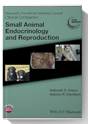 Blackwell's Five-Minute Veterinary Consult Clinical Companion: Small Animal Endocrinology and Reproduction 1st Edition
